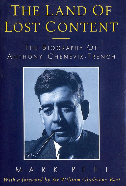 Land of Lost Content: the Biography of Anthony Chenevix-Trench