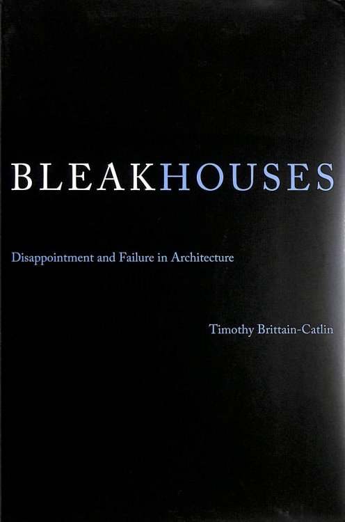 Bleak Houses Disappointment and Failure in Architecture
