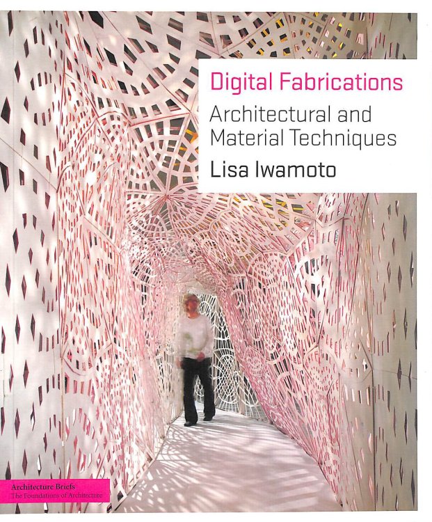Digital Fabrications: Architectural and Material Techniques (Architecture Briefs)