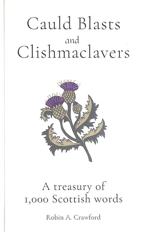 Cauld Blasts and Clishmaclavers: A Treasury of 1,000 Scottish Words