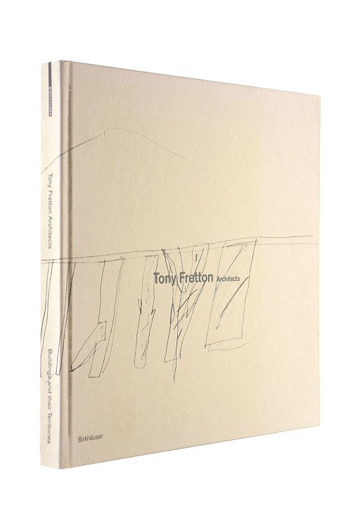 Tony Fretton Architects: Buildings and their Territories