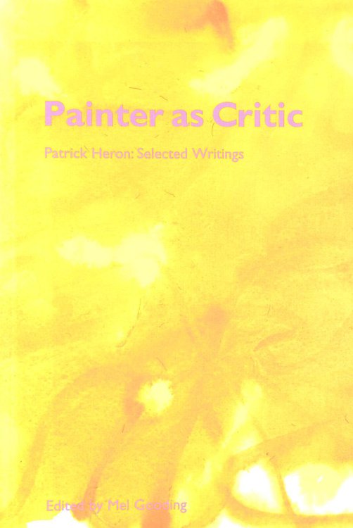 Painter as Critic: Patrick Heron Writings 1945-97