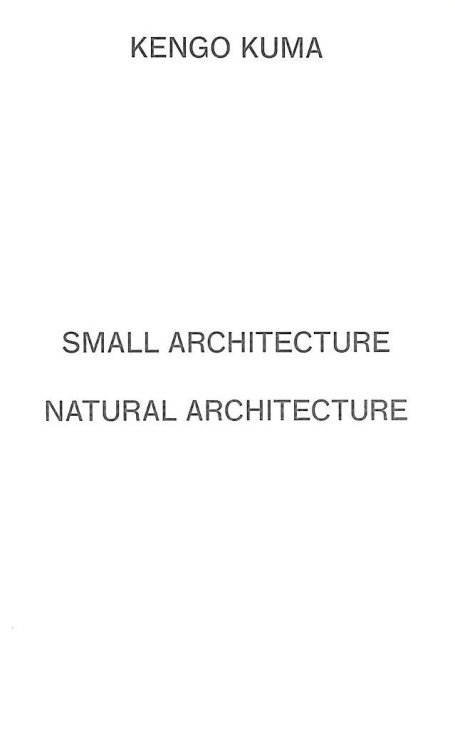 Kengo Kuma - Small Architecture Natural Architecture (2 vols)