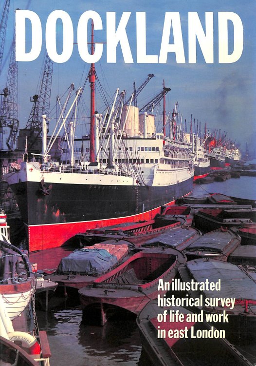 Dockland: An Illustrated Historical Survey of Life and Work in East London