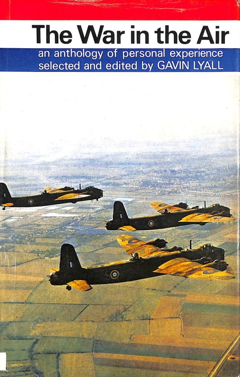 The War in the Air 1939-1945. An Anthology of Perrsonal Experience slected and edited by Gavin Lyall