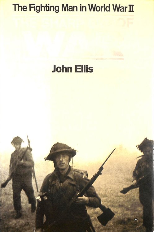 The Sharp End Of War: The Fighting Man In World War II