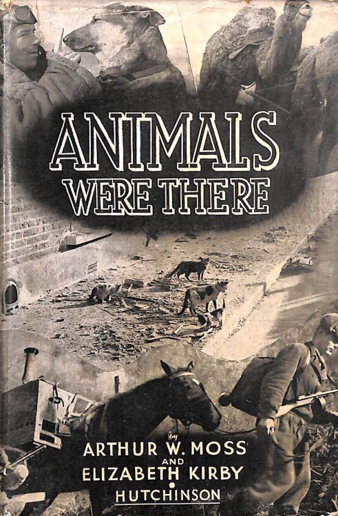 Animals were there. A record of the work of the R.S.P.C.A. during the War of 1939-1945, etc. With illustrations