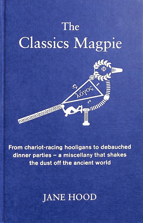The Classics Magpie: From chariot-racing hooligans to debauched dinner parties - a miscellany that shakes the dust off the ancient world