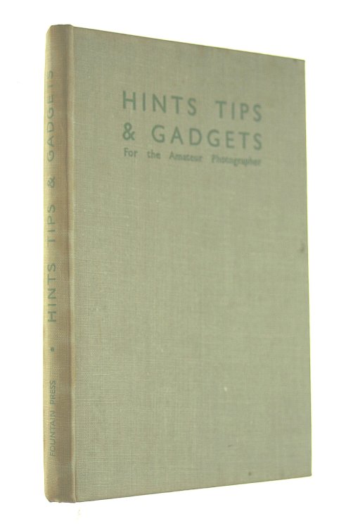 Hints, Tips & Gadgets For The Amateur Photographer (Profusely Illustrated)
