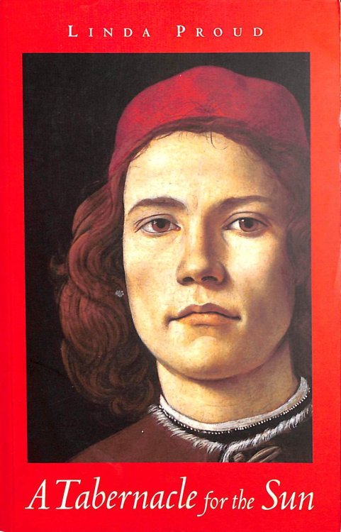 A Tabernacle for the Sun: A Novel Set in Florence in the Time of Lorenzo De' Medici 1472-1478