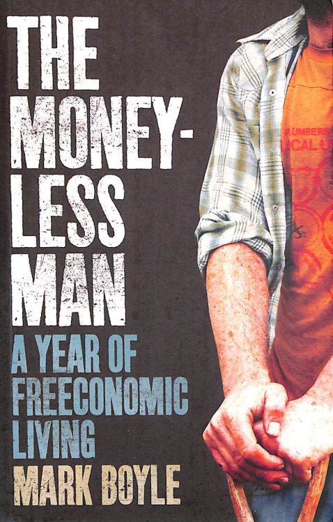 The Moneyless Man: A Year Of Freeconomic Living