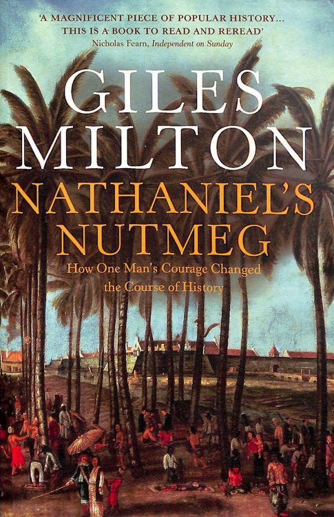 Nathaniel's Nutmeg: How One Man's Courage Changed the Course of History