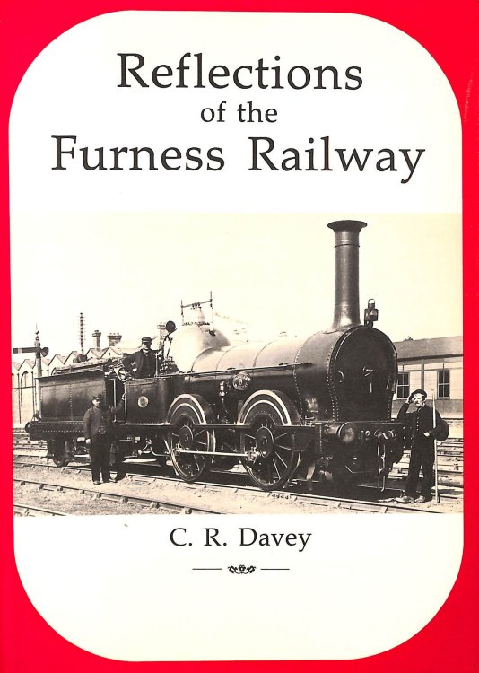 Reflections of the Furness Railway, Signed by the author