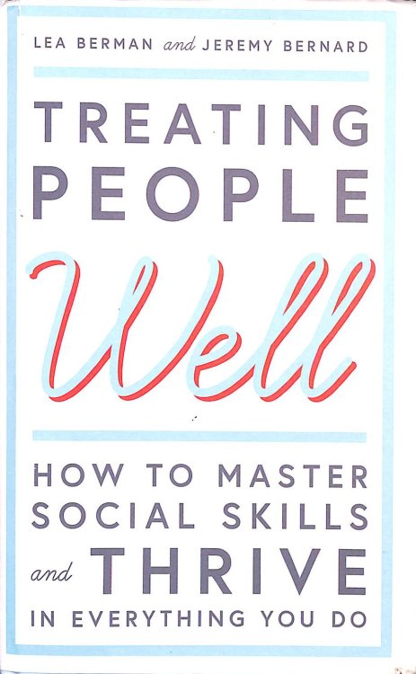 Treating People Well: The Extraordinary Power of Civility at Work and in Life