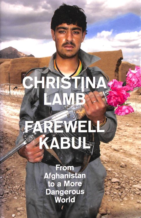 Farewell Kabul: From Afghanistan To A More Dangerous World