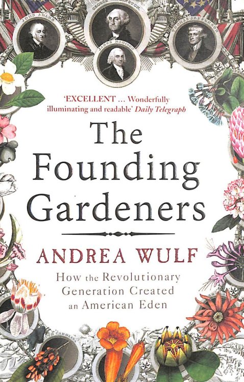 The Founding Gardeners: How the Revolutionary Generation created an American Eden