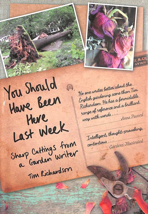 You Should Have Been Here Last Week: Sharp Cuttings of a Garden Writer: Sharp Cuttings from a Garden Writer