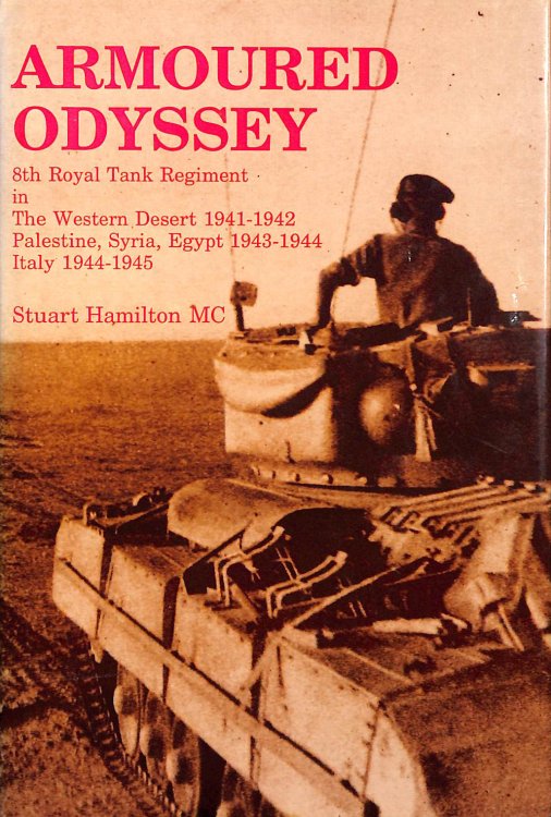 Armoured Odyssey: 8th Royal Tank Regiment in the Western Desert, 1941-42, Palestine, Syria, Egypt, 1943-44, Italy, 1944-45
