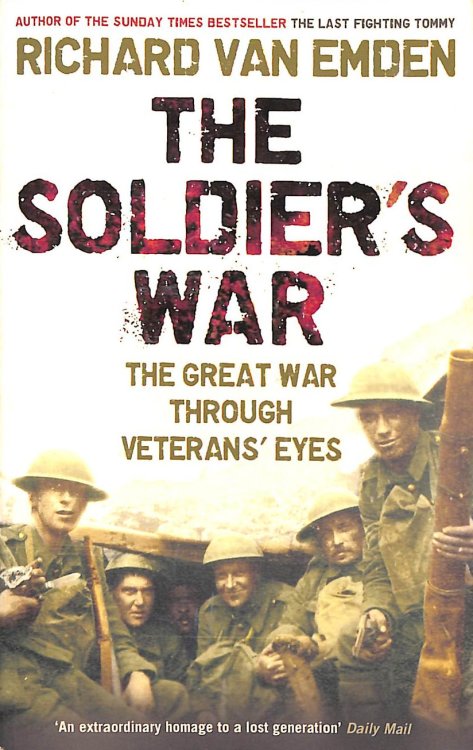 The Soldier's War: The Great War Through Veterans' Eyes