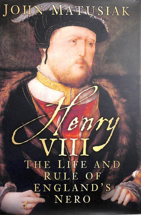 Henry VIII: The Life and Rule of England's Nero