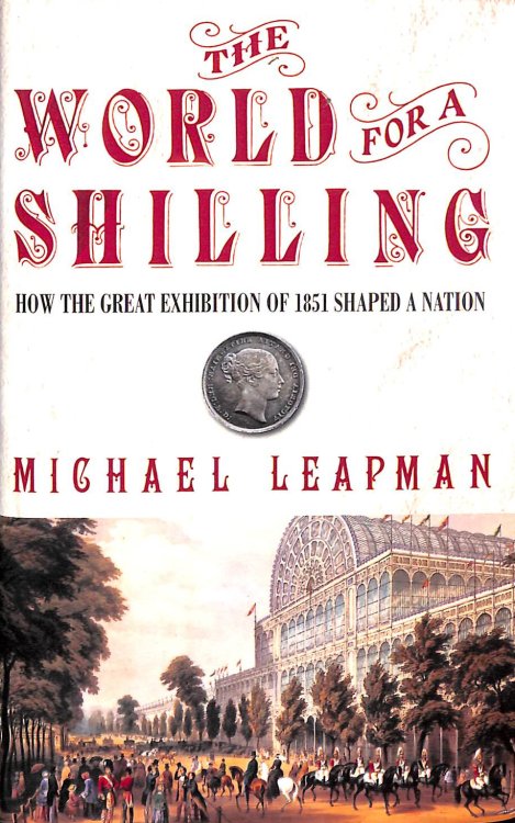 Image for The World for a Shilling: How the Great Exhibition of 1851 Shaped a Nation The World for a Shilling: How the Great Exhibition of 1851 Shaped a Nation