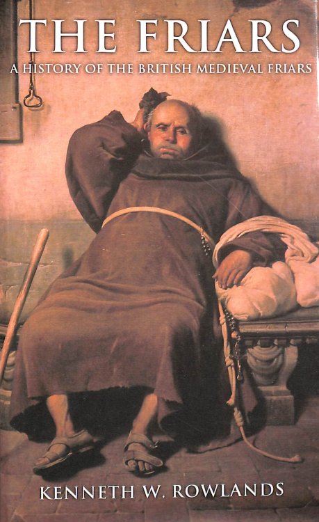 Image for The Friars, The: A History of the British Medieval Friars The Friars, The: A History of the British Medieval Friars