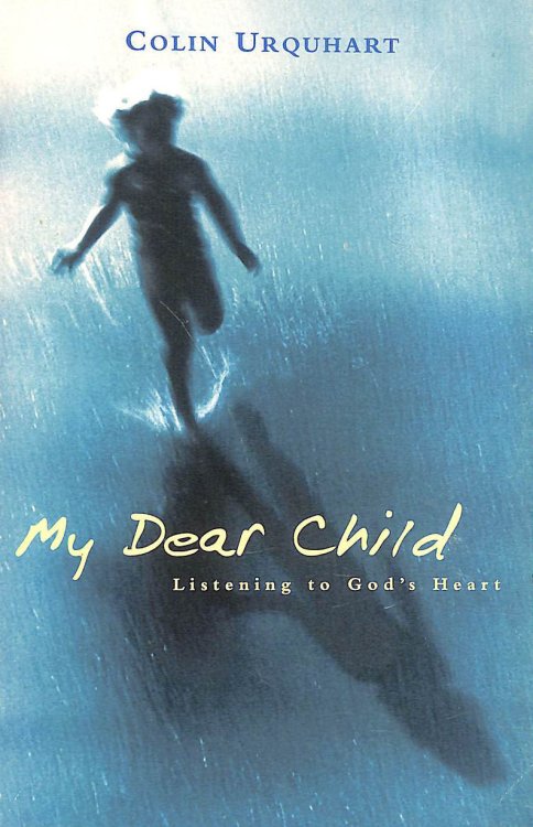 My Dear Child: Listening to God's Heart