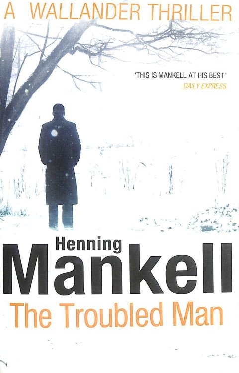 The Troubled Man: A Kurt Wallander Mystery: 10 (Kurt Wallander, 10)