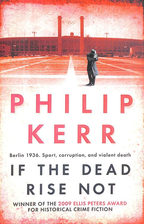 If the Dead Rise Not: A Bernie Gunther Mystery