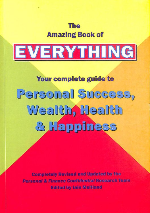 Amazing Book of Everything: Your Complete Guide to Personal Success, Wealth, Health and Happiness