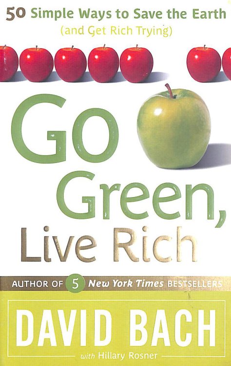 Go Green, Live Rich: 50 Simple Ways to Save the Earth and Get Rich Trying