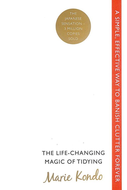 The Life-Changing Magic of Tidying: A simple, effective way to banish clutter forever