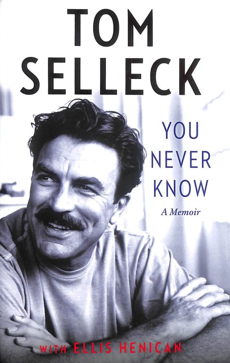 You Never Know: The new 2024 memoir from the beloved Hollywood actor and star of Magnum P.I.