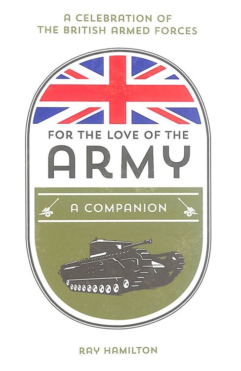 For the Love of the Army: A Celebration of the British Armed Forces