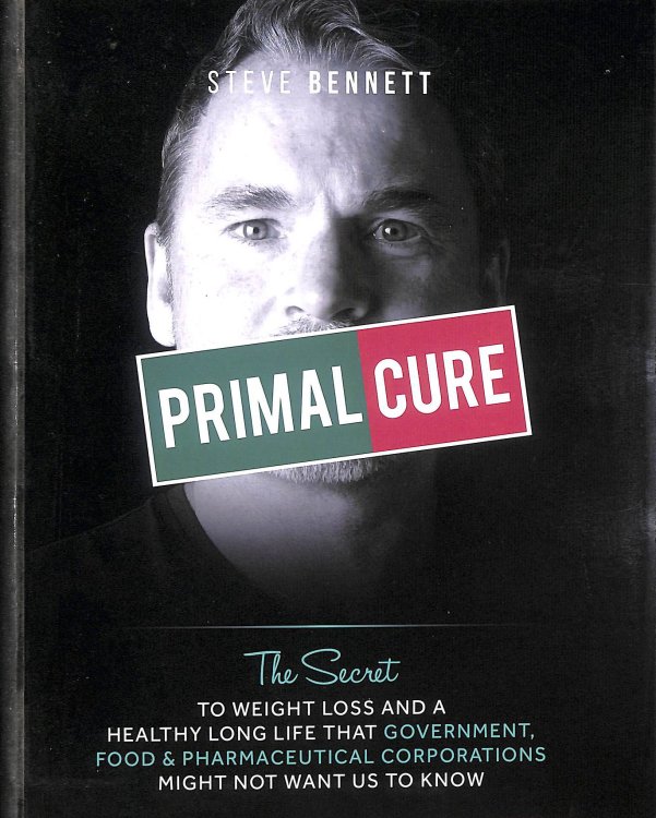 Primal Cure: The secret to weight loss & a healthy long life that government, food & pharmaceutical corporations might not want us to know.