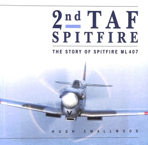 2nd TAF Spitfire: Story of Spitfire ML 407