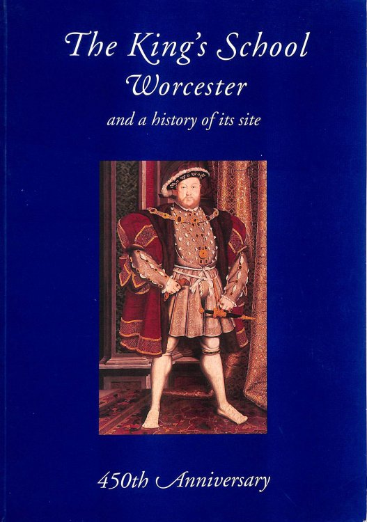 The King's School Worcester and a History of Its Site; 450th Anniversary