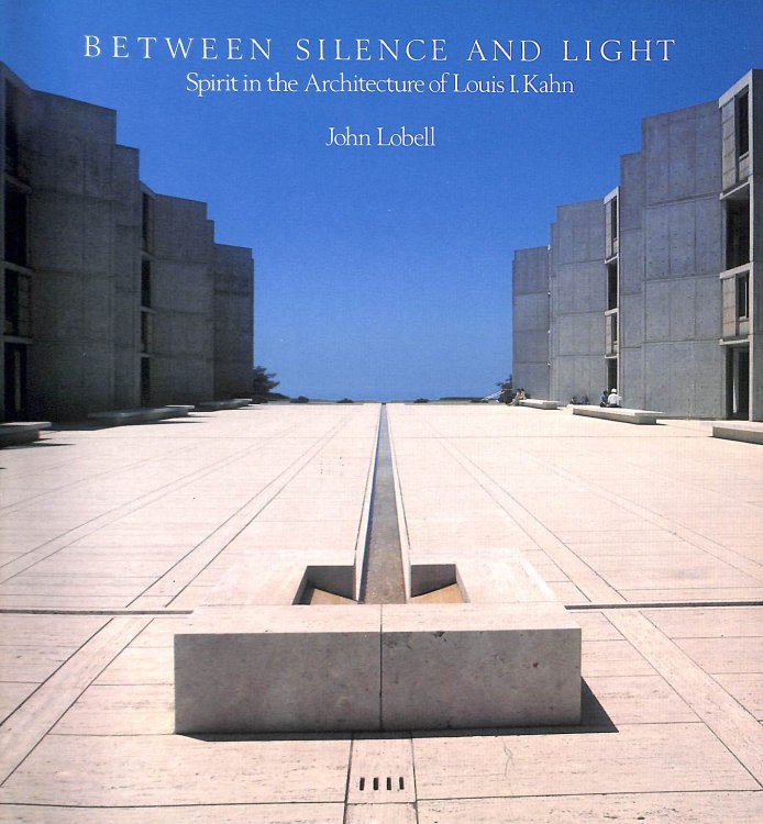 Between Silence and Light: Spirit in the Architecture of Louis I. Kahn