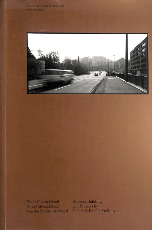 From city to detail : selected buildings and projects by Diener & Diener Architekten