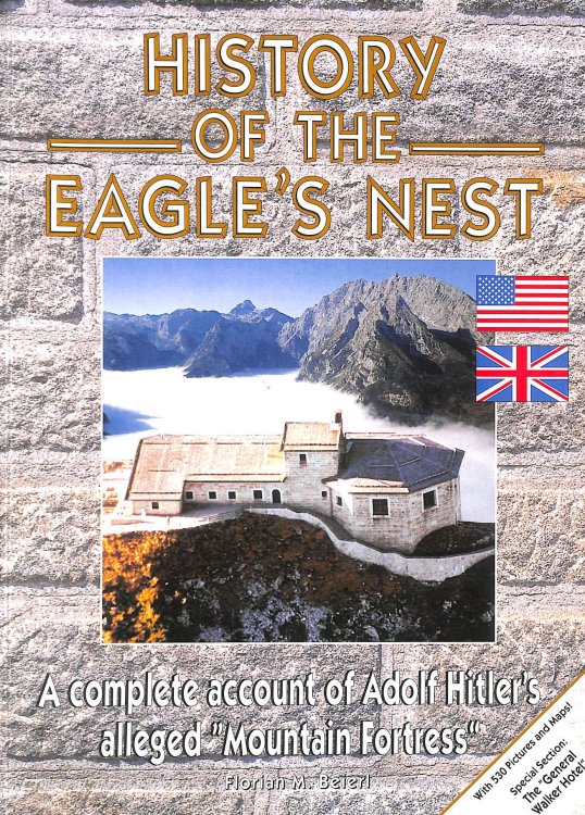 History of the Eagle's Nest : a Complete Account of Adolf Hitler's Alleged 