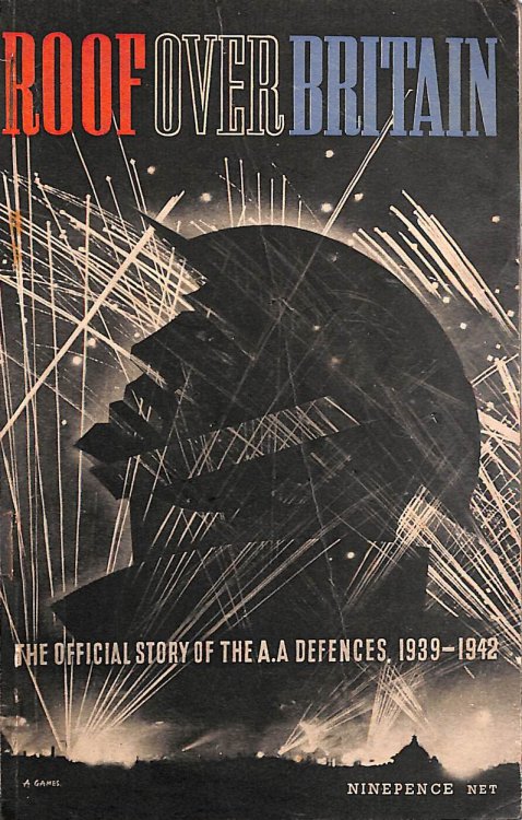 Roof Over Britain. The Official Story of Britain's Anti-Aircraft Defences 1939-1942
