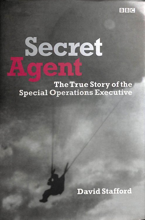 Secret Agent: The True Story of the Special Operations Executive