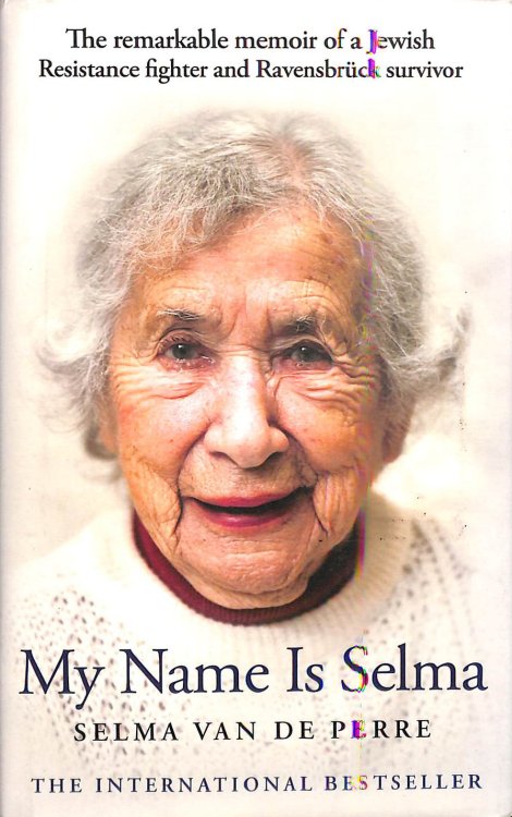 My Name Is Selma: The remarkable memoir of a Jewish Resistance fighter and Ravensbrck survivor