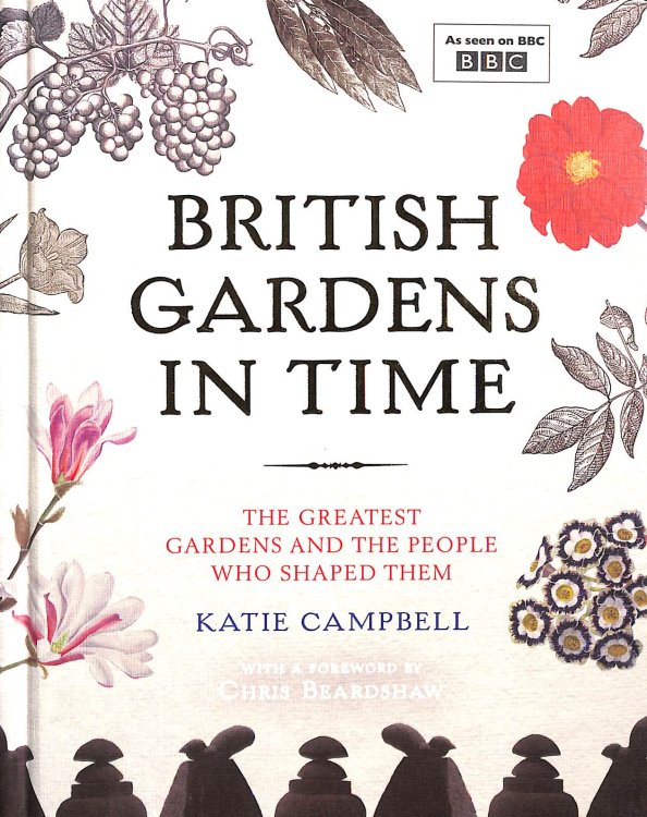 British Gardens in Time: The Greatest Gardens and the People Who Shaped Them