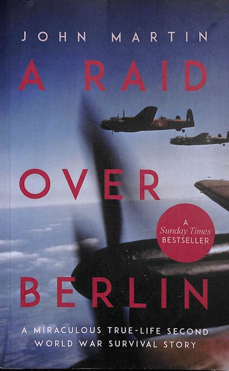 A Raid Over Berlin A Miraculous True-Life Second World War Survival Story