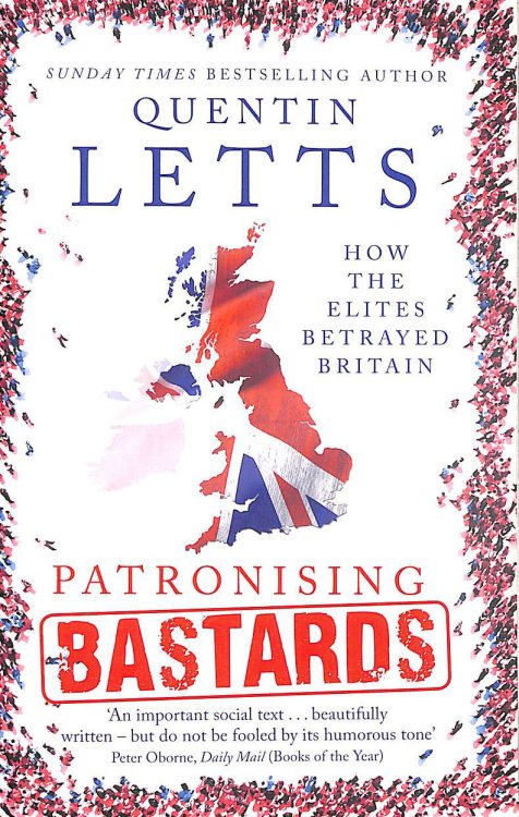 Patronising Bastards: How the Elites Betrayed Britain