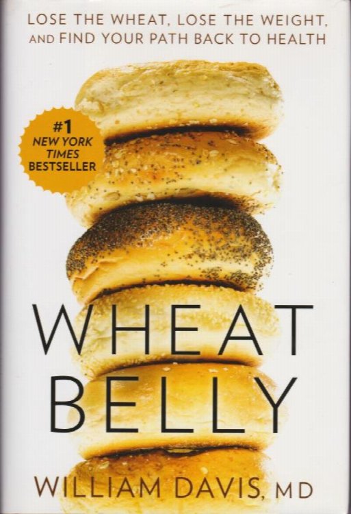 Wheat Belly : Lose the Wheat, Lose the Weight, and Find Your Path Back to Health