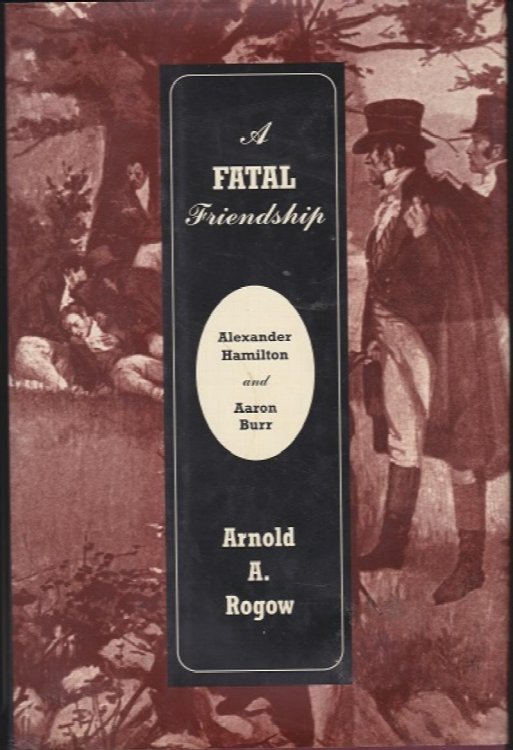 A Fatal Friendship: Alexander Hamilton and Aaron Burr