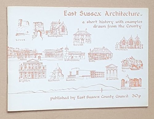 East Sussex Architecture: a Short History with Examples Drawn from the County