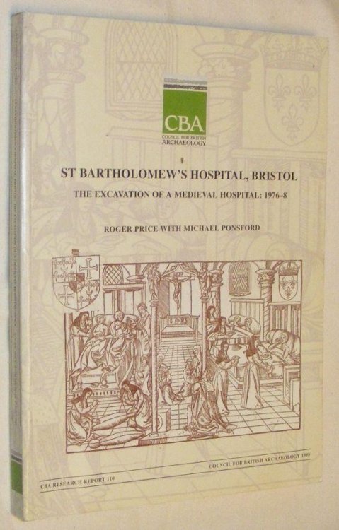St. Bartholomew's Hospital, Bristol: The Excavation of a Medieval Hospital: 1976-8 (CBA Research Report 110)